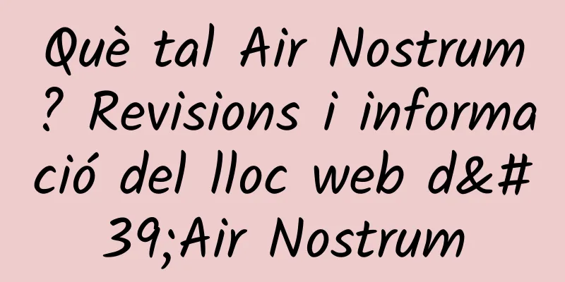 Què tal Air Nostrum? Revisions i informació del lloc web d'Air Nostrum