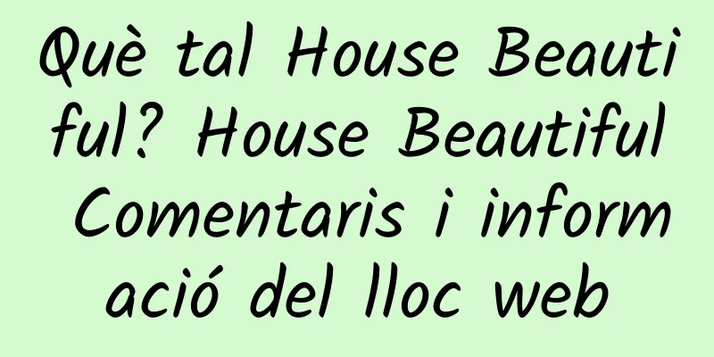 Què tal House Beautiful? House Beautiful Comentaris i informació del lloc web