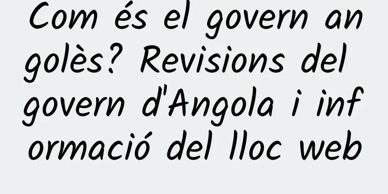 Com és el govern angolès? Revisions del govern d'Angola i informació del lloc web