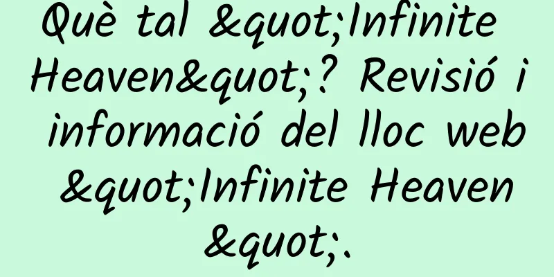 Què tal "Infinite Heaven"? Revisió i informació del lloc web "Infinite Heaven".