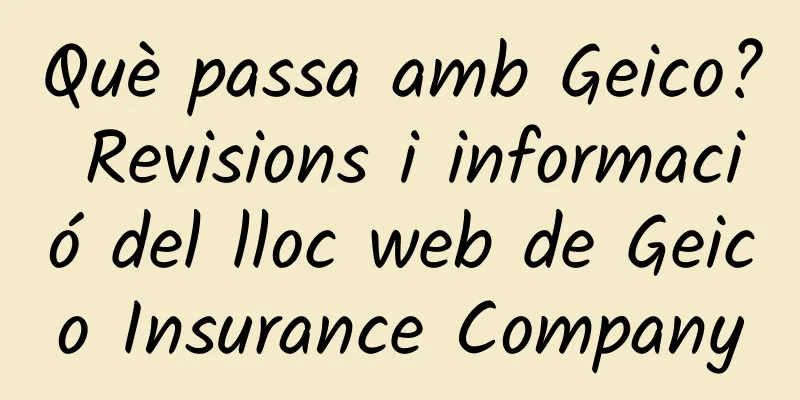 Què passa amb Geico? Revisions i informació del lloc web de Geico Insurance Company