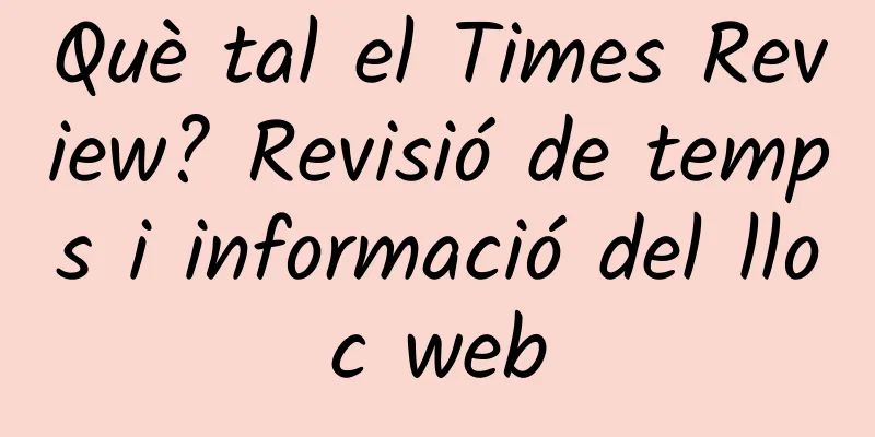 Què tal el Times Review? Revisió de temps i informació del lloc web