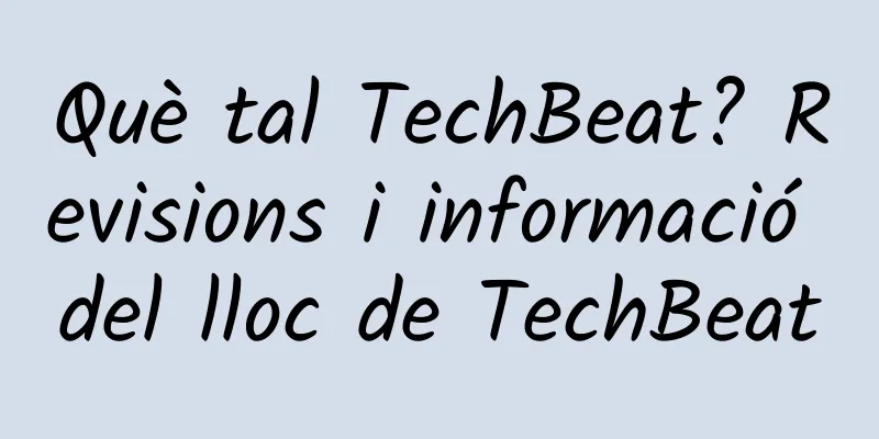 Què tal TechBeat? Revisions i informació del lloc de TechBeat