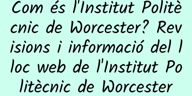 Com és l'Institut Politècnic de Worcester? Revisions i informació del lloc web de l'Institut Politècnic de Worcester