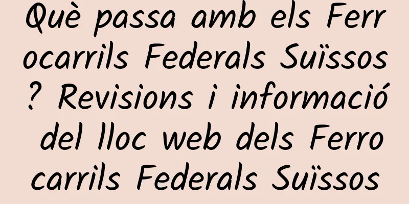 Què passa amb els Ferrocarrils Federals Suïssos? Revisions i informació del lloc web dels Ferrocarrils Federals Suïssos