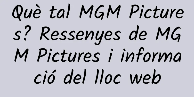 Què tal MGM Pictures? Ressenyes de MGM Pictures i informació del lloc web