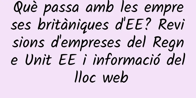 Què passa amb les empreses britàniques d'EE? Revisions d'empreses del Regne Unit EE i informació del lloc web