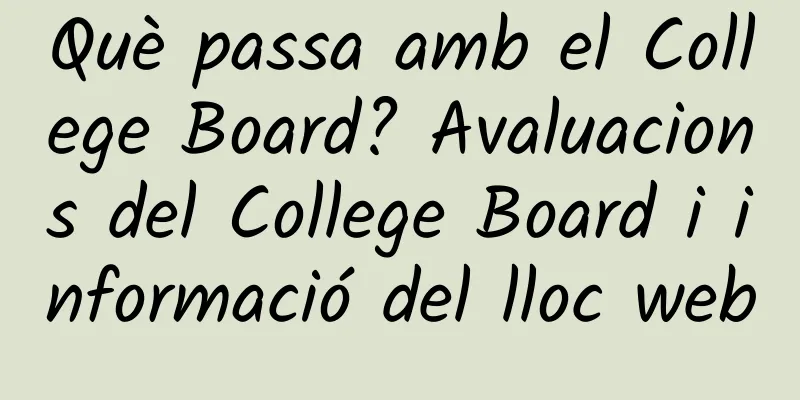 Què passa amb el College Board? Avaluacions del College Board i informació del lloc web