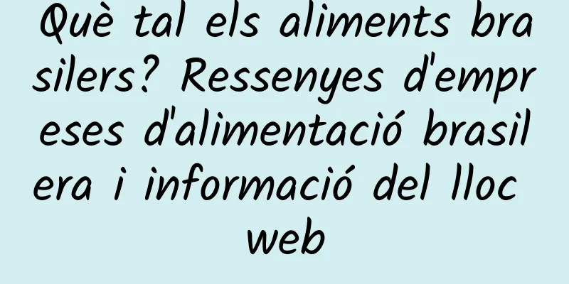 Què tal els aliments brasilers? Ressenyes d'empreses d'alimentació brasilera i informació del lloc web