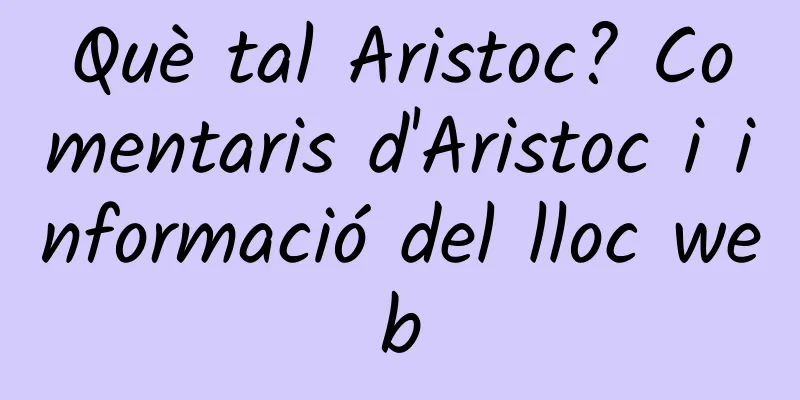 Què tal Aristoc? Comentaris d'Aristoc i informació del lloc web