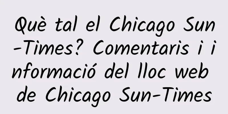Què tal el Chicago Sun-Times? Comentaris i informació del lloc web de Chicago Sun-Times