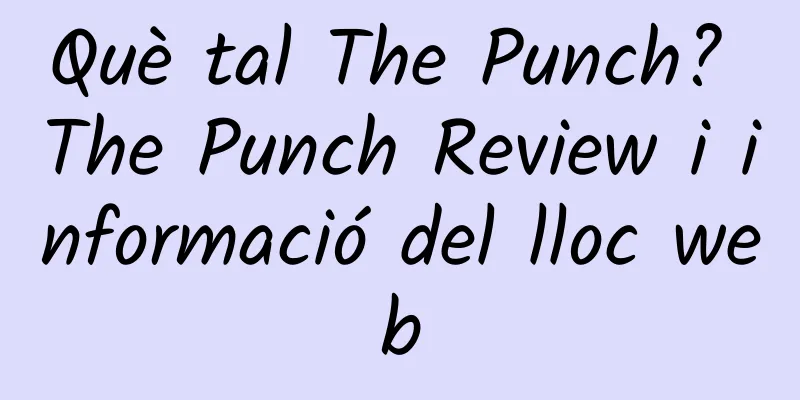 Què tal The Punch? The Punch Review i informació del lloc web