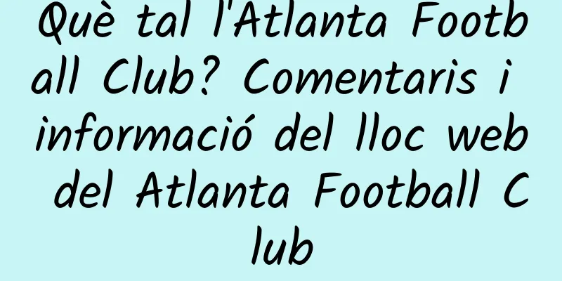 Què tal l'Atlanta Football Club? Comentaris i informació del lloc web del Atlanta Football Club