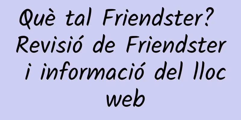 Què tal Friendster? Revisió de Friendster i informació del lloc web