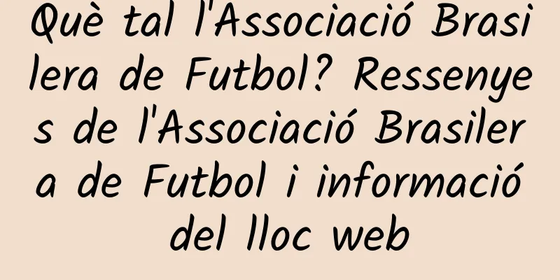 Què tal l'Associació Brasilera de Futbol? Ressenyes de l'Associació Brasilera de Futbol i informació del lloc web