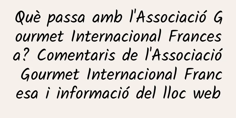 Què passa amb l'Associació Gourmet Internacional Francesa? Comentaris de l'Associació Gourmet Internacional Francesa i informació del lloc web