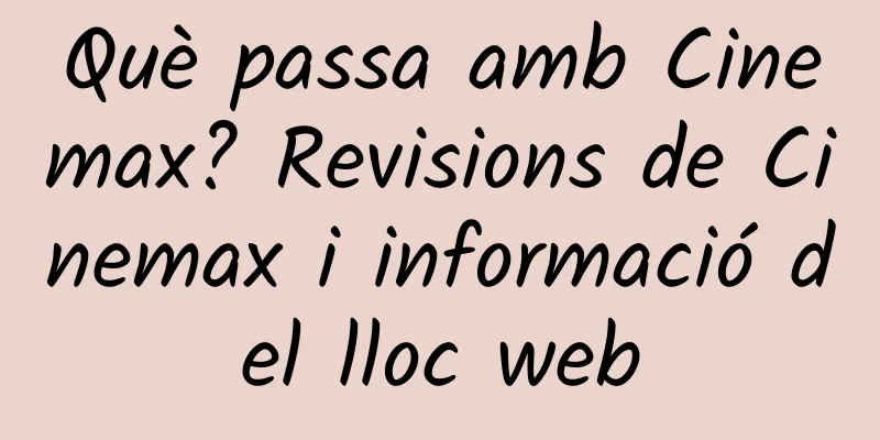 Què passa amb Cinemax? Revisions de Cinemax i informació del lloc web