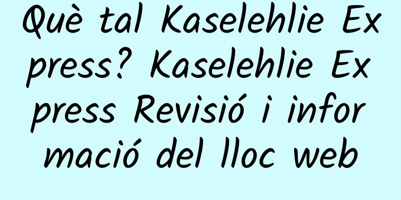 Què tal Kaselehlie Express? Kaselehlie Express Revisió i informació del lloc web