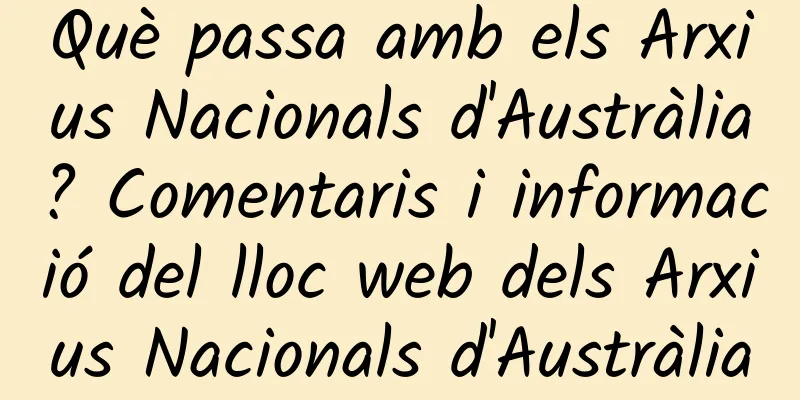 Què passa amb els Arxius Nacionals d'Austràlia? Comentaris i informació del lloc web dels Arxius Nacionals d'Austràlia