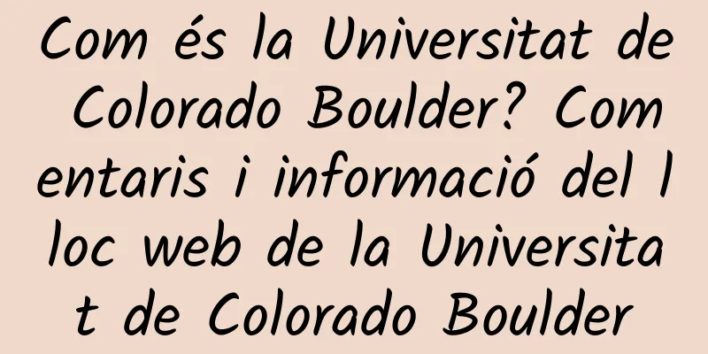 Com és la Universitat de Colorado Boulder? Comentaris i informació del lloc web de la Universitat de Colorado Boulder