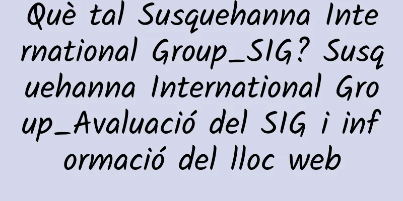 Què tal Susquehanna International Group_SIG? Susquehanna International Group_Avaluació del SIG i informació del lloc web