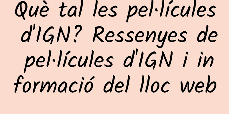 Què tal les pel·lícules d'IGN? Ressenyes de pel·lícules d'IGN i informació del lloc web