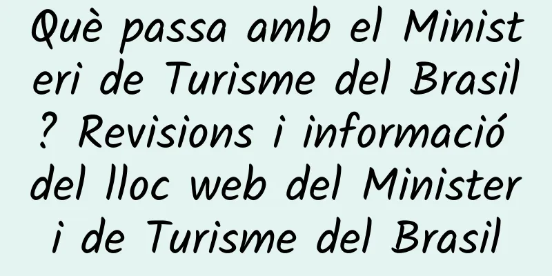 Què passa amb el Ministeri de Turisme del Brasil? Revisions i informació del lloc web del Ministeri de Turisme del Brasil
