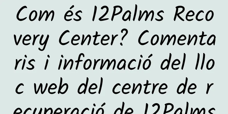 Com és 12Palms Recovery Center? Comentaris i informació del lloc web del centre de recuperació de 12Palms