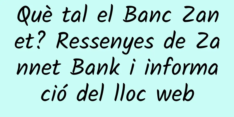 Què tal el Banc Zanet? Ressenyes de Zannet Bank i informació del lloc web