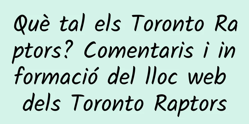 Què tal els Toronto Raptors? Comentaris i informació del lloc web dels Toronto Raptors