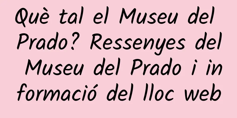 Què tal el Museu del Prado? Ressenyes del Museu del Prado i informació del lloc web