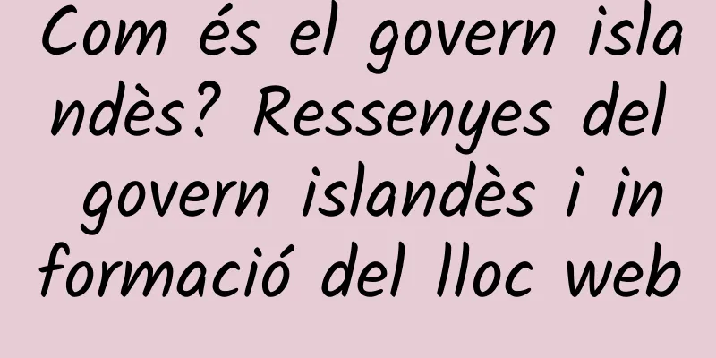 Com és el govern islandès? Ressenyes del govern islandès i informació del lloc web