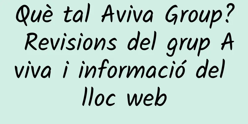 Què tal Aviva Group? Revisions del grup Aviva i informació del lloc web