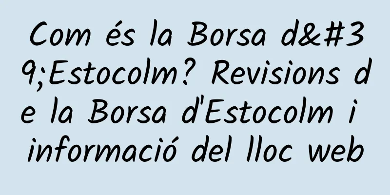 Com és la Borsa d'Estocolm? Revisions de la Borsa d'Estocolm i informació del lloc web