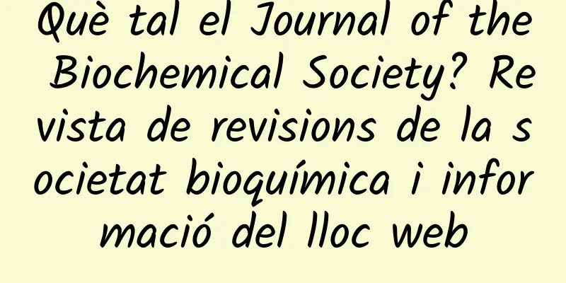 Què tal el Journal of the Biochemical Society? Revista de revisions de la societat bioquímica i informació del lloc web