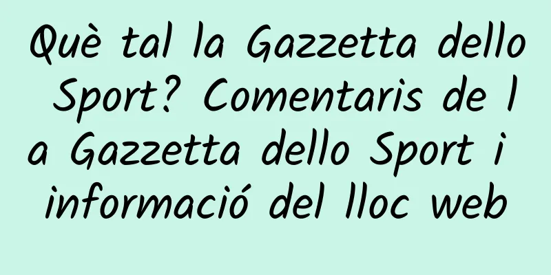Què tal la Gazzetta dello Sport? Comentaris de la Gazzetta dello Sport i informació del lloc web