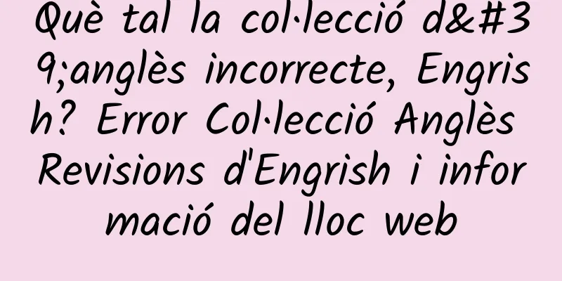 Què tal la col·lecció d'anglès incorrecte, Engrish? Error Col·lecció Anglès Revisions d'Engrish i informació del lloc web
