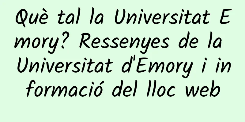 Què tal la Universitat Emory? Ressenyes de la Universitat d'Emory i informació del lloc web
