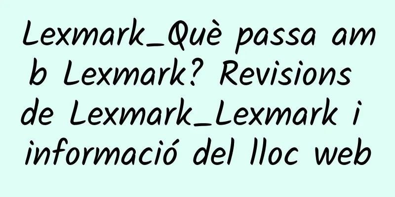 Lexmark_Què passa amb Lexmark? Revisions de Lexmark_Lexmark i informació del lloc web