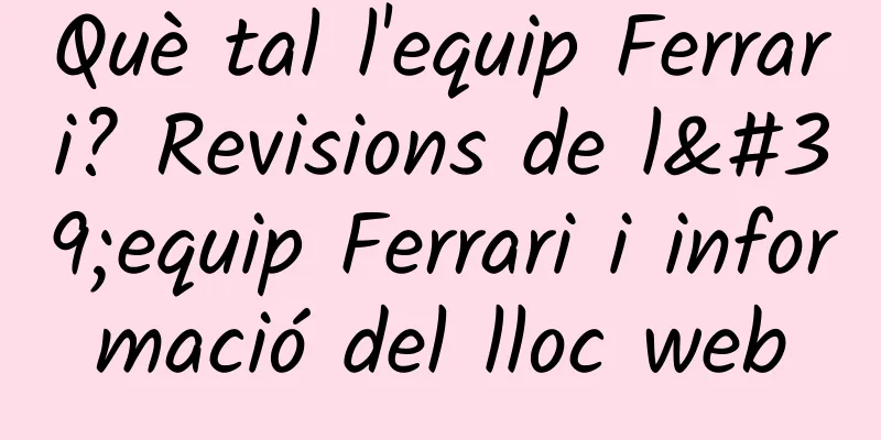 Què tal l'equip Ferrari? Revisions de l'equip Ferrari i informació del lloc web