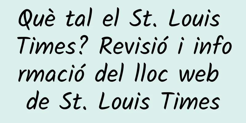 Què tal el St. Louis Times? Revisió i informació del lloc web de St. Louis Times