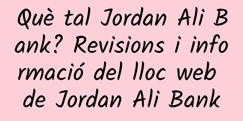 Què tal Jordan Ali Bank? Revisions i informació del lloc web de Jordan Ali Bank
