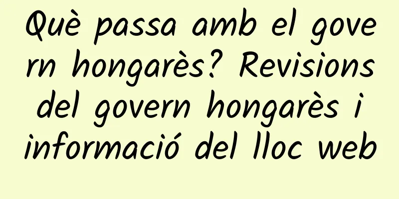 Què passa amb el govern hongarès? Revisions del govern hongarès i informació del lloc web