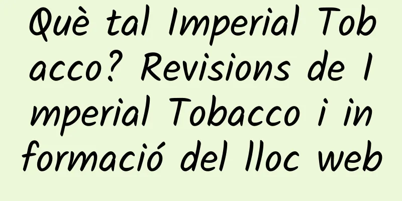 Què tal Imperial Tobacco? Revisions de Imperial Tobacco i informació del lloc web