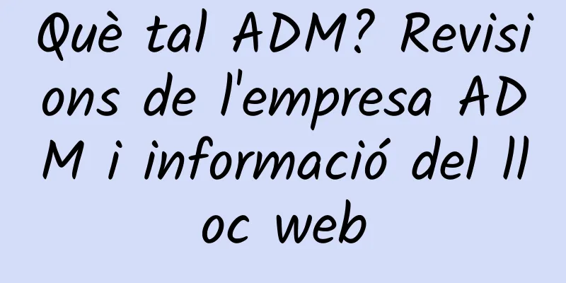 Què tal ADM? Revisions de l'empresa ADM i informació del lloc web
