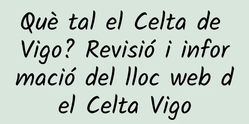 Què tal el Celta de Vigo? Revisió i informació del lloc web del Celta Vigo