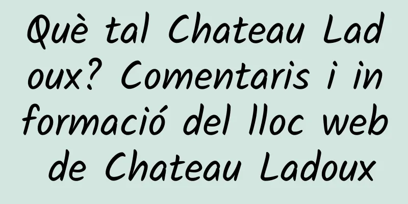 Què tal Chateau Ladoux? Comentaris i informació del lloc web de Chateau Ladoux
