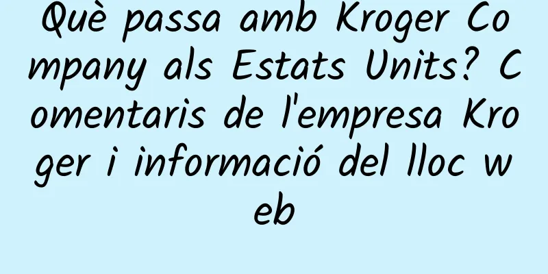 Què passa amb Kroger Company als Estats Units? Comentaris de l'empresa Kroger i informació del lloc web