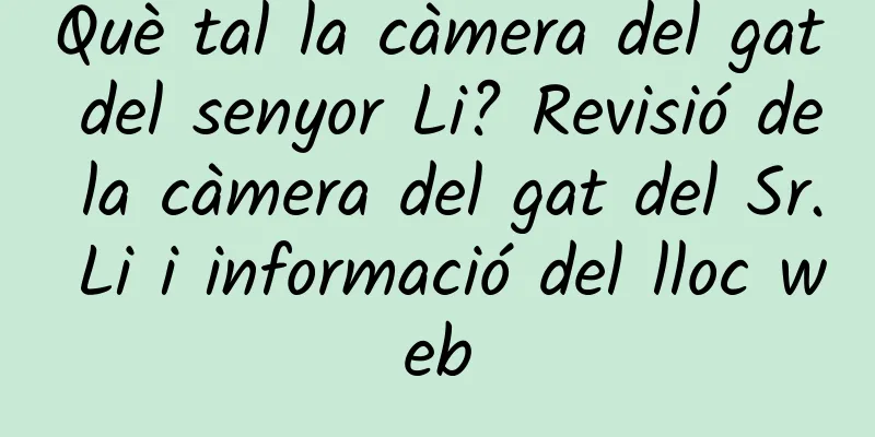 Què tal la càmera del gat del senyor Li? Revisió de la càmera del gat del Sr. Li i informació del lloc web