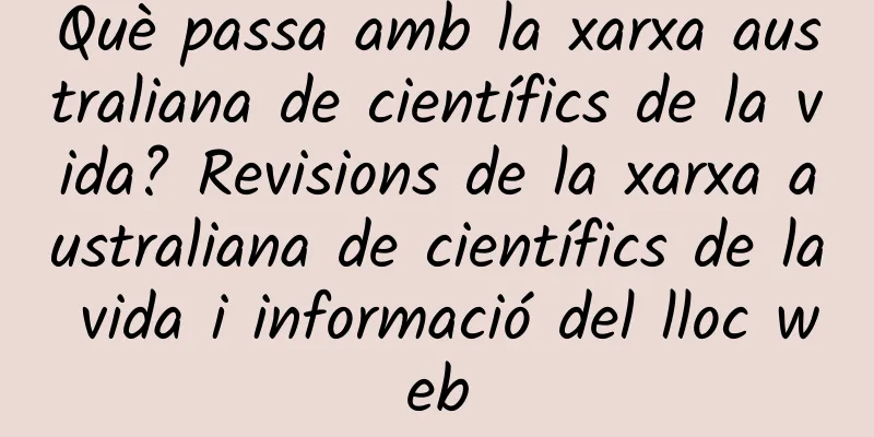Què passa amb la xarxa australiana de científics de la vida? Revisions de la xarxa australiana de científics de la vida i informació del lloc web